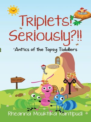 cover image of Triplets! Seriously?!!- 'Ant'ics of the Topsy Tiddlers
